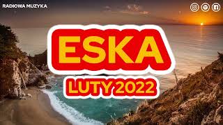 Hity Eska 2022 Luty * Najnowsze Przeboje z Radia 2022 * Najlepsza radiowa muzyka 2022 *