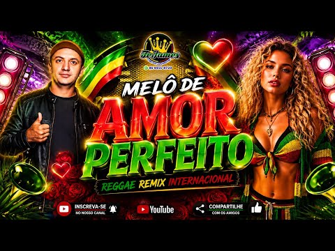 MELÔ DE AMOR PERFEITO - REGGAE REMIX INTERNACIONAL ROMÂNTICO DO MARANHÃO