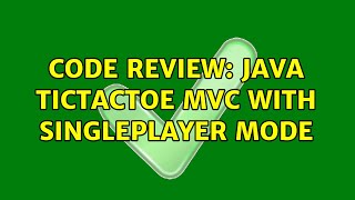 Code Review: Java TicTacToe MVC with Singleplayer mode (2 Solutions!!)