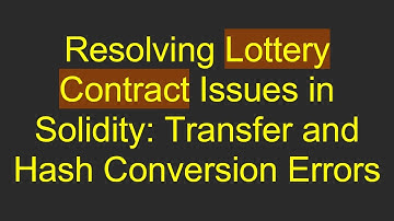 Resolving Lottery Contract Issues in Solidity: Transfer and Hash Conversion Errors