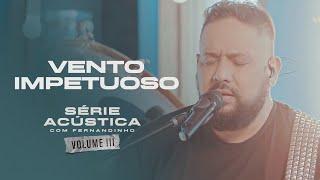 Vento Impetuoso - Série Acústica Com Fernandinho Vol. III