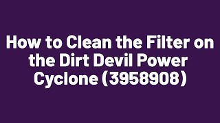 How to clean the filter - Dirt Devil Power Cyclone (3958908)