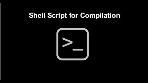 Shell Script for Compilation