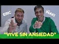 Vive Sin Ansiedad, con... ¡Eric!