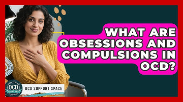 What Are Obsessions And Compulsions In OCD? - OCD Support Space