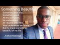 Something beautiful  joshua nyabuga