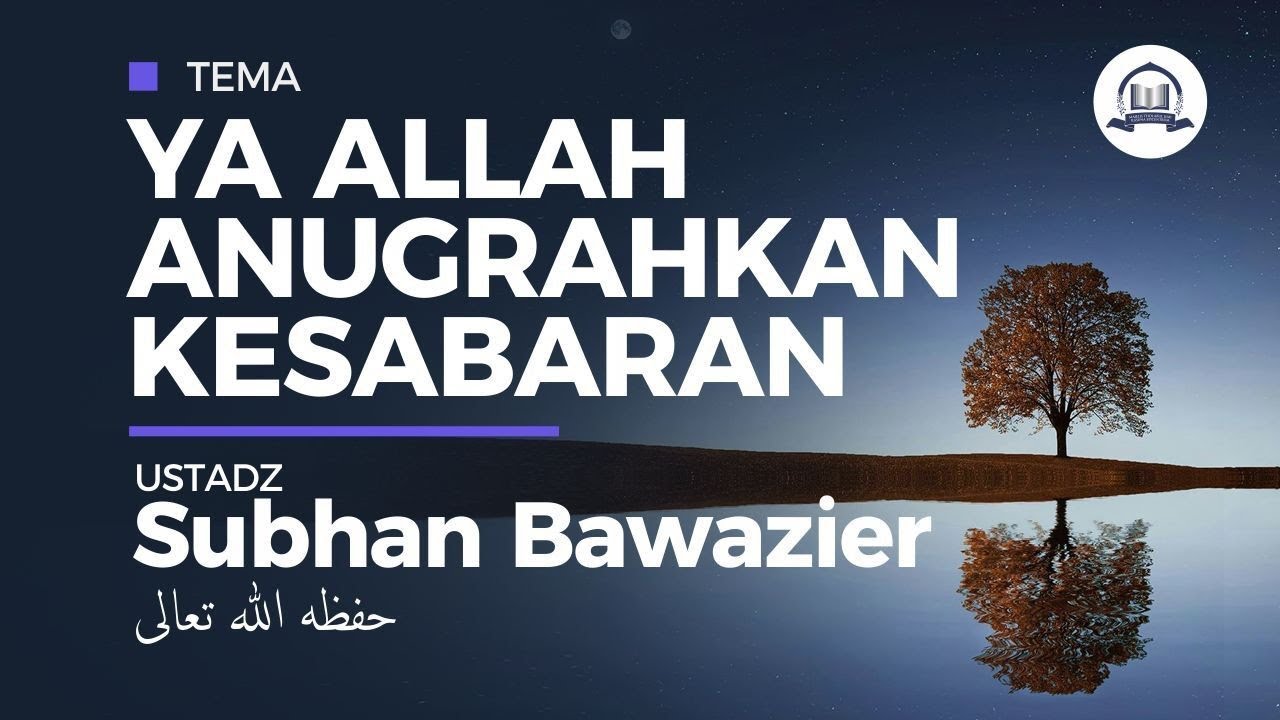 Ya Allah, Anugerahkan Kesabaran - Ustadz Subhan Bawazier
