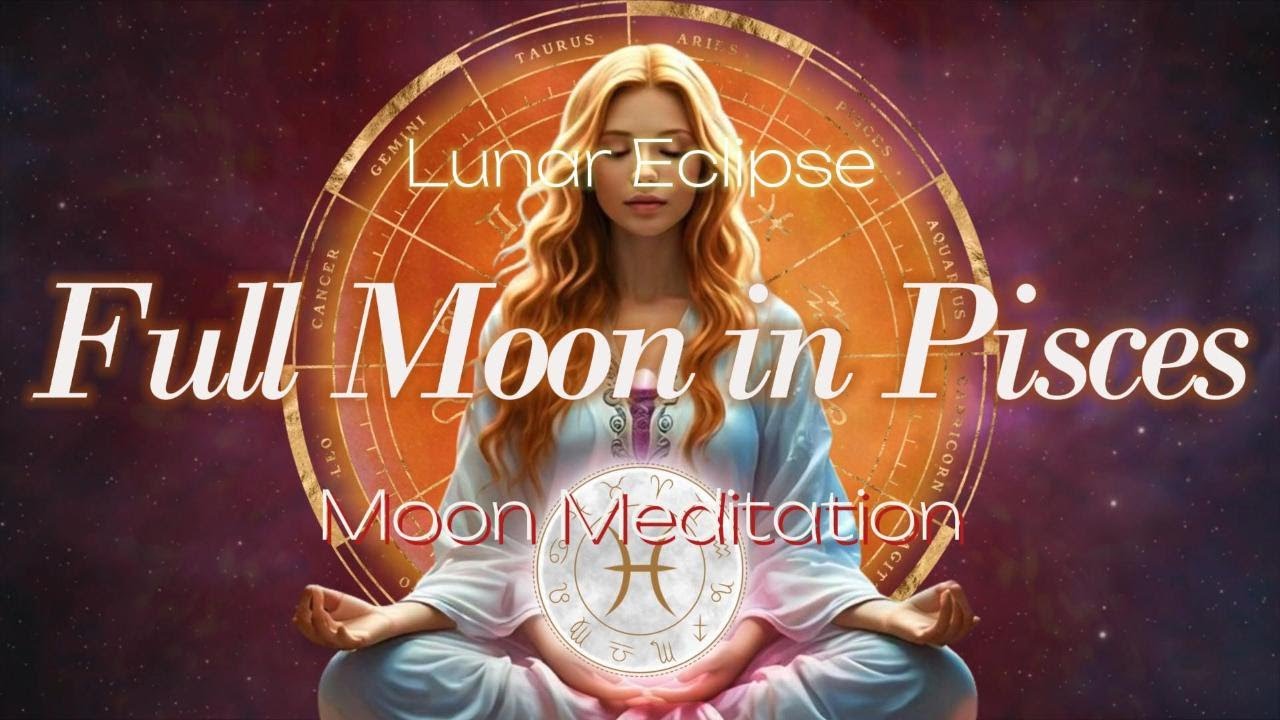 Lunar Ecipse Full Moon in Pisces 2024 Guided Meditation #fullmoon # ...