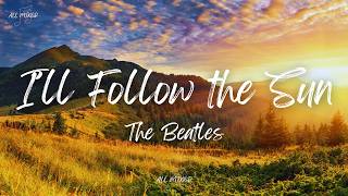 The Beatles - I'll Follow the Sun (Lyrics)