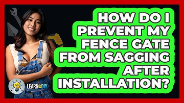 How Do I Prevent My Fence Gate From Sagging After Installation? - LearnToDIY360.com