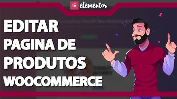 ELEMENTOR: Como Editar a Pagina de Produtos do Woocommerce (Rápido e Fácil) 2023