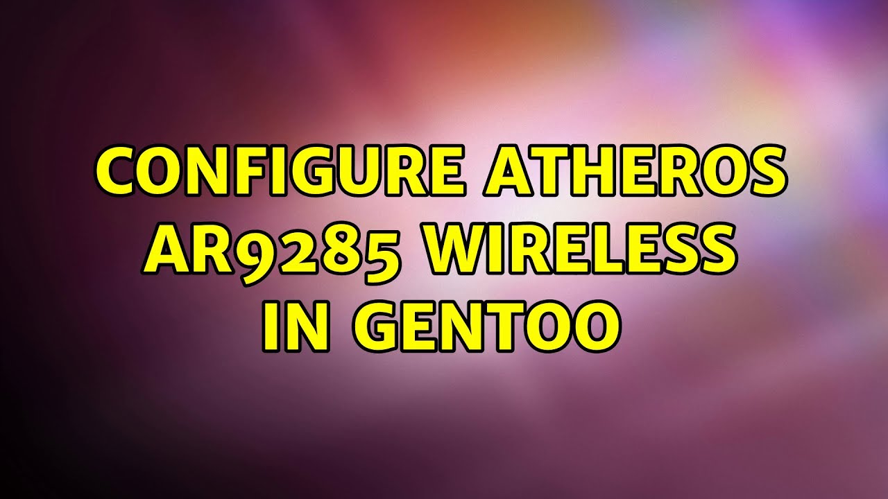 Configure Atheros AR9285 wireless in Gentoo (2 Solutions!!) YouTube Configure Atheros AR9285 wireless in Gentoo (2 Solutions!!) YouTube