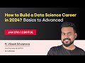 How to build a data science career in 2024  basics to advanced