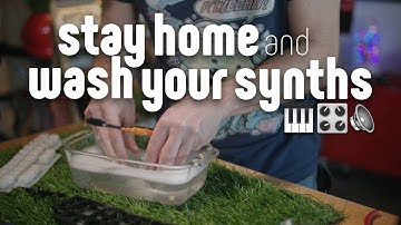 Stay Home and Wash your Synths