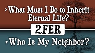 What Must I Do to Inherit Eternal Life? Who Is My Neighbor? - Series: 20 Questions - 05/15/22