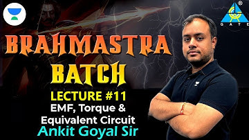 Lecture 11 - EMF, Torque and Equivalent Circuit | Brahmastra Batch | Ankit Goyal #gate_2023_24