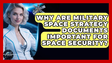 Why Are Military Space Strategy Documents Important for Space Security? - Warriors In Space