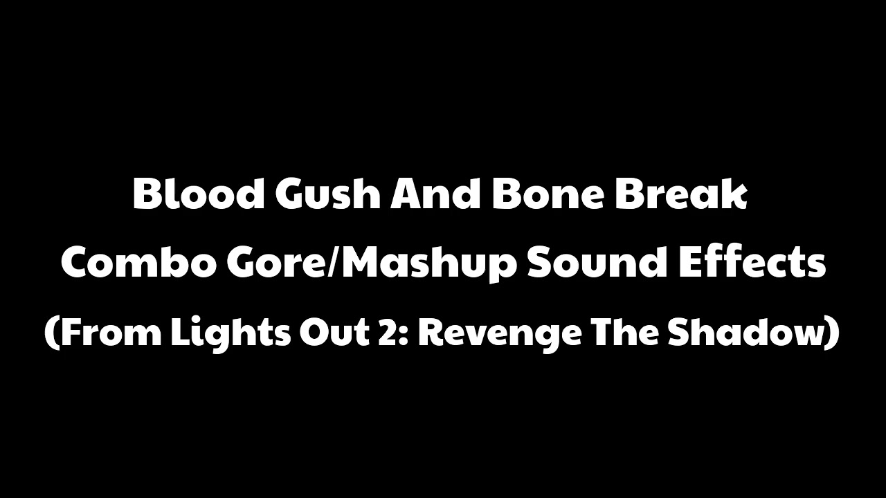 Blood Gush And Bone Break Combo Gore/Mashup Sound Effects (From Lights Out 2: Revenge The Shadow)