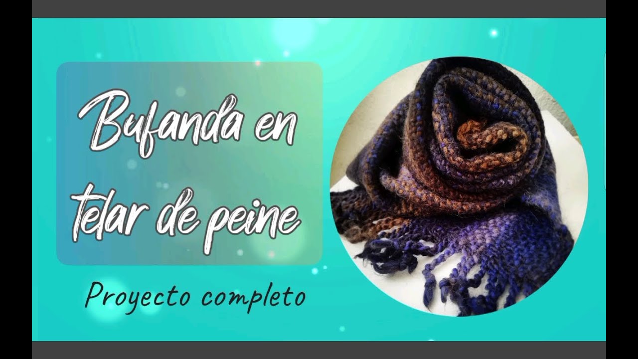 Bufanda en telar de peine. Proyecto completo. Telar maría de lizo rígido