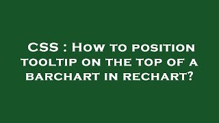 CSS : How to position tooltip on the top of a barchart in rechart?