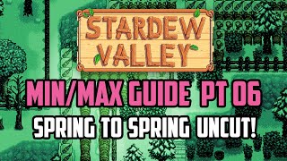 Stardew Valley Min/Max Guide FULL YEAR 1 Spring to Spring UNCUT with Commentary | Part 06
