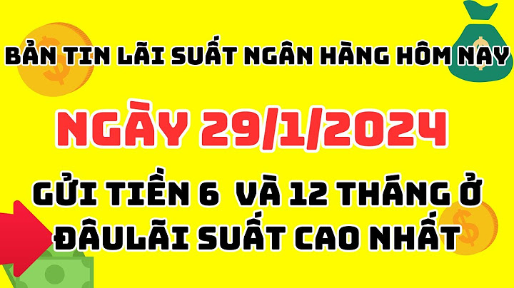 Lãi suất ngân hàng nào cao nhất tháng 7 2023 năm 2024