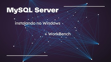 Instalando o MySQL e WorkBench no Windows