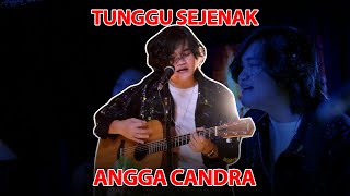 TUNGGU SEJENAK - ANGGA CANDRA