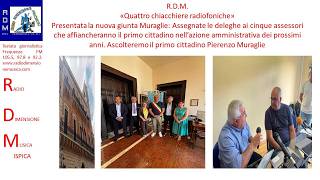 R.D.M. - QUATTRO CHIACCHIERE RADIOFONICHE CON LA NUOVA GIUNTA MURAGLIE - ASSEGNATE LE DELEGHE