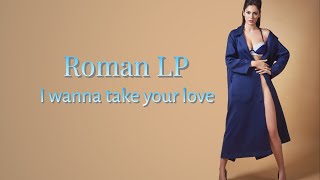 Roman Lp - I Wanna Take Your Love  ( Italo Disco  Mix ) -  2022