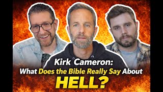 What Does the Bible Really Say About Hell? Kirk Cameron on the Fiery Debate That Exploded