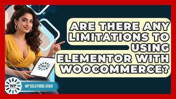 Are There Any Limitations to Using Elementor With WooCommerce? | WP Solutions Guru News
