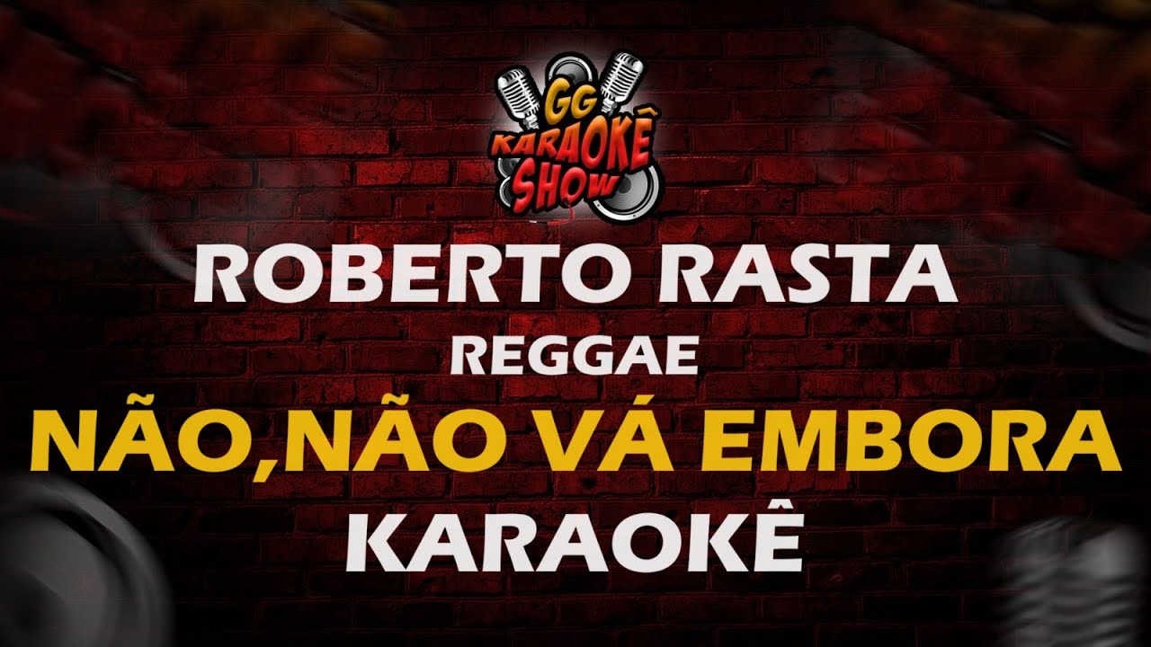 Não, Não Vá Embora - Karaokê/ Roberto Rasta Reggae