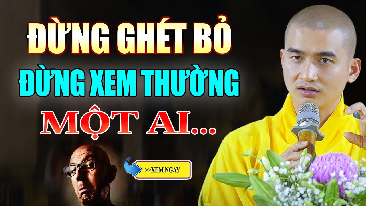 Ở Đời Đừng GHÉT BỎ, XEM THƯỜNG Một Ai - Thầy Thích Minh Thiền