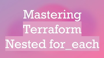 Mastering Terraform Nested for_each