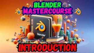 The COMPLETE BLENDER MASTERCOURSE: Chapter0: Introduction to Course