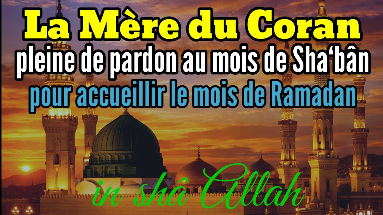 La Mère du Coran, ouverture de toute bénédiction au mois de Sha‘bân.
