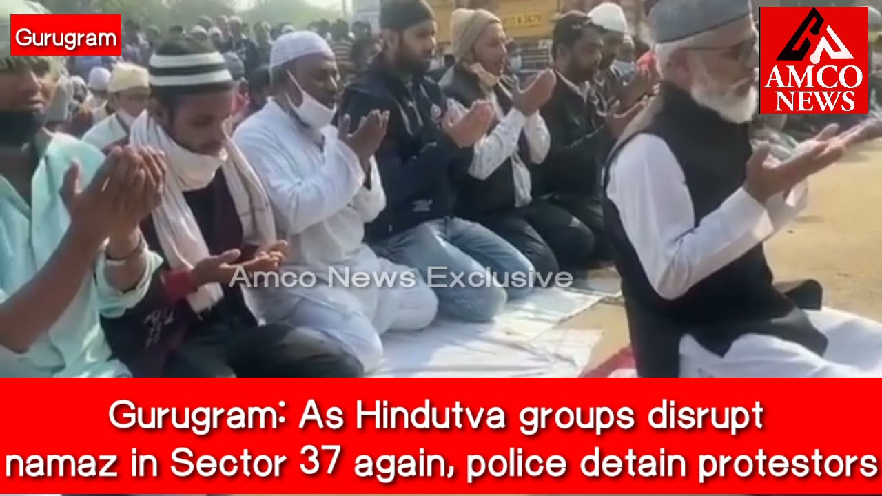 Gurugram : Hindutva groups disrupt namaz in Sector 37 again, police detain protestors 