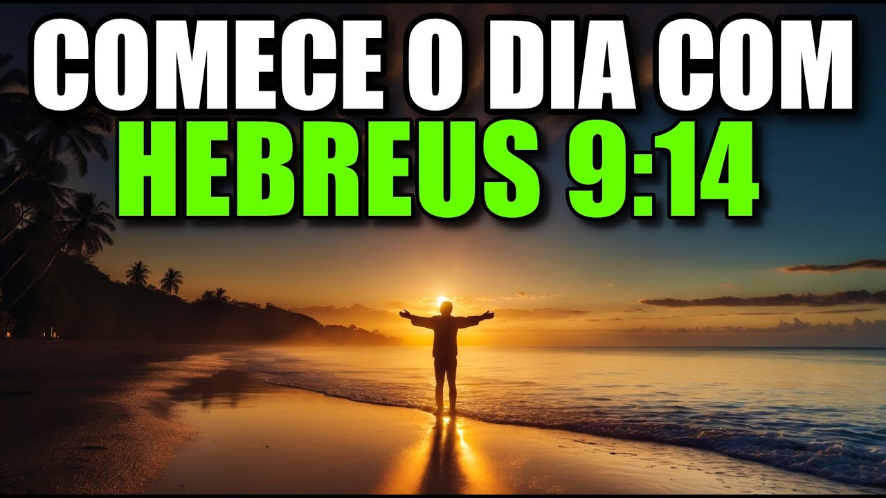 Oração Da Manhã HEBREUS 9:14 | Poderosa Oração De Purificação Interior E Entrega Ao Deus Vivo