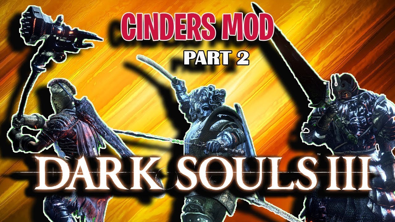 Dark Souls 3 - Cinders Mod(Dark Souls Weapons, Giant Dad and More)