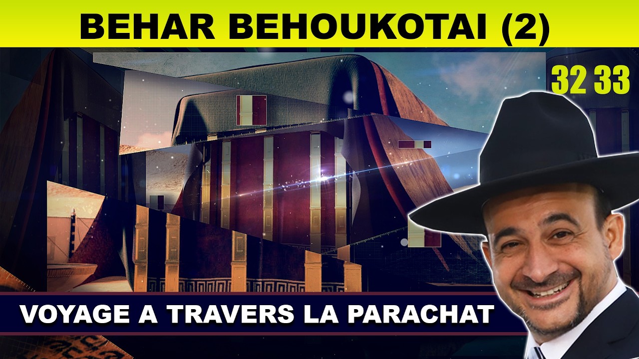 VOYAGE à travers la Parachat (BEHAR / BEHOUKOTAI - 32 / 33 2eme) - Rav Shmouel Timestit