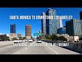 [4K] Downtown Santa Monica to Downtown Los Angeles, Samo, DTLA, Interstate 10 to 110 Freeway, CA