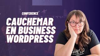 Cauchemar en Business WordPress (et comment s'en sortir)