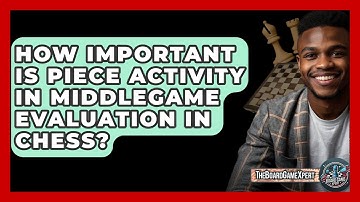 How Important Is Piece Activity In Middlegame Evaluation In Chess? - The Board Game Xpert