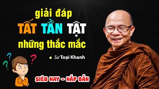 Giải đáp TẤT TẦN TẬT cùng Sư Toại Khanh - SIÊU HAY tại SÀI GÒN