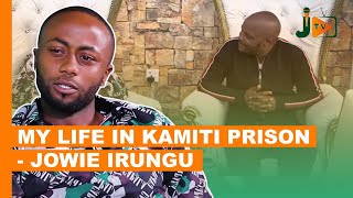 My Life In Kamiti Prison  Jowie Irungu #BongaNaJalas