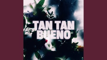 Tan Tan Bueno