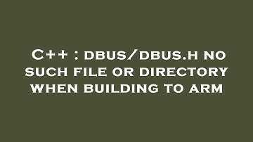 C++ : dbus/dbus.h no such file or directory when building to arm