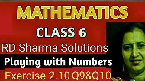 RD Sharma Solutions|Mathematics Class 6 RD Sharma|Ch-2 Playing with Numbers|Ex-2.10 Q9&Q10