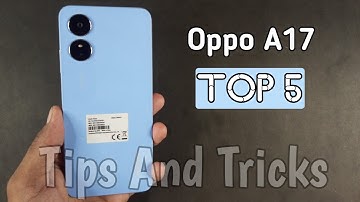 Oppo A17 | Top 5 | Tips and tricks | You Need | Hidden Features